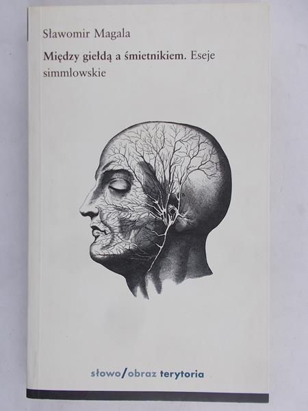 Magala Sławomir - Między giełdą a śmietnikiem: eseje simmlowskie