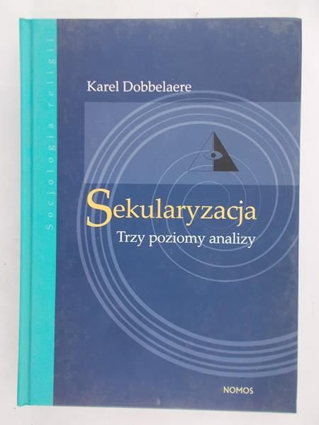 Dobbelaere Karel - Sekularyzacja. Trzy poziomy analizy