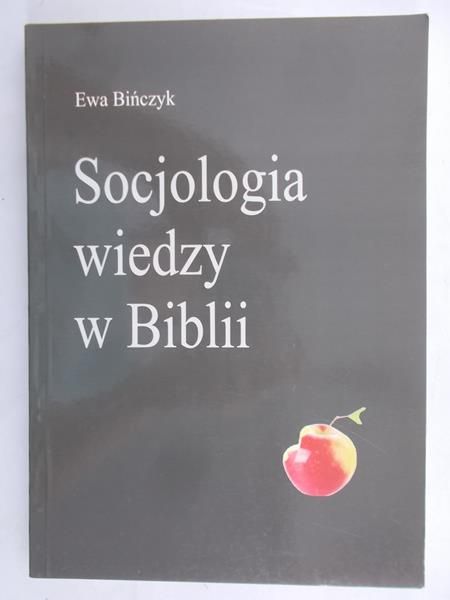 Bińczyk Ewa - Socjologia wiedzy w Biblii, nowa