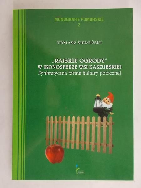 Siemiński Tomasz - Rajskie ogrody w ikonosferze wsi Kaszubskiej