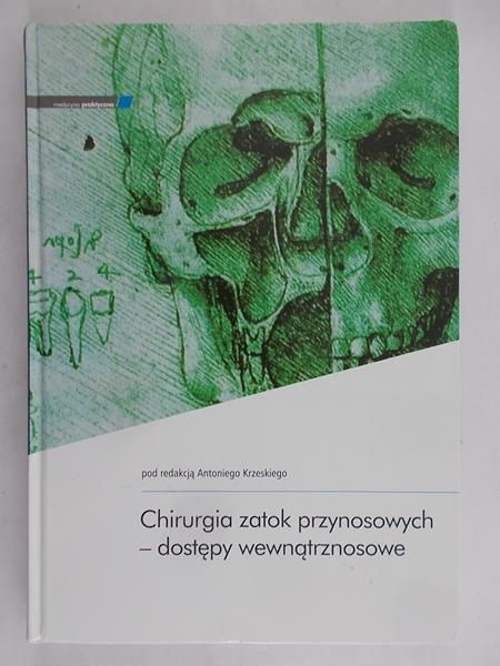 Krzeski Antonii - Chirurgia zatok przynosowych – dostępy wewnątrznosowe