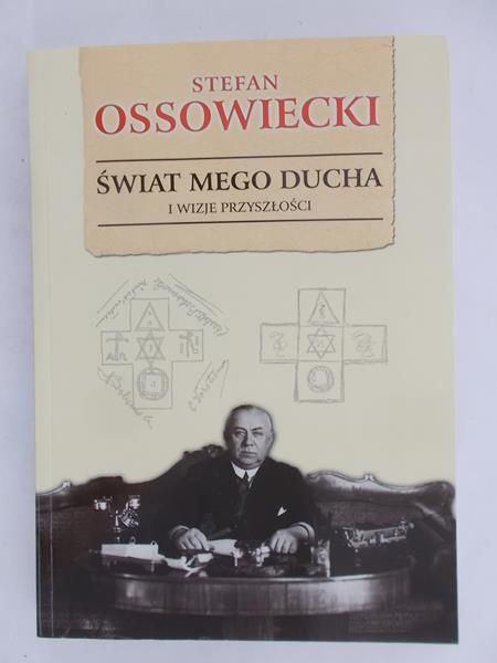 Ossowiecki Stefan - Świat mego ducha i wizje przyszłości