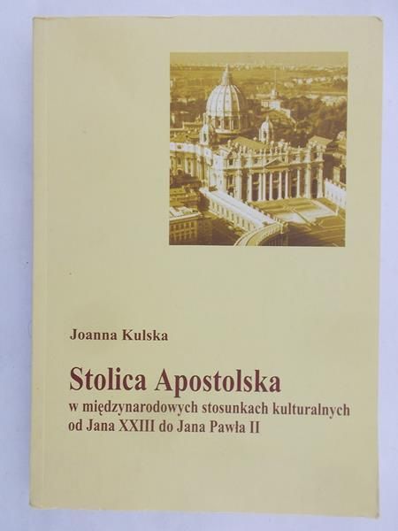 Kulska Joanna - Stolica Apostolska w międzynarodowych stosunkach kulturalnych