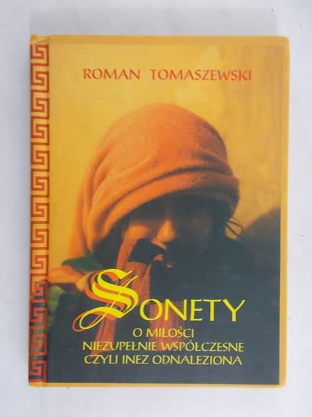 Tomaszewski Roman - Sonety o miłości niezupełnie współczesne czyli Inez odnaleziona