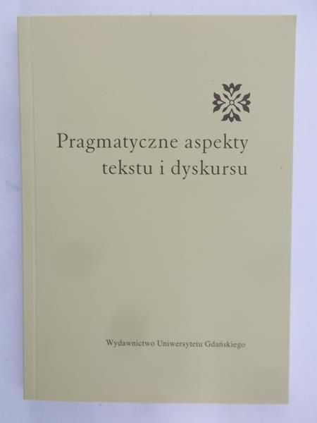 Matuszczyk Bożena (red.) - Pragmatyczne aspekty tekstu i dyskursu