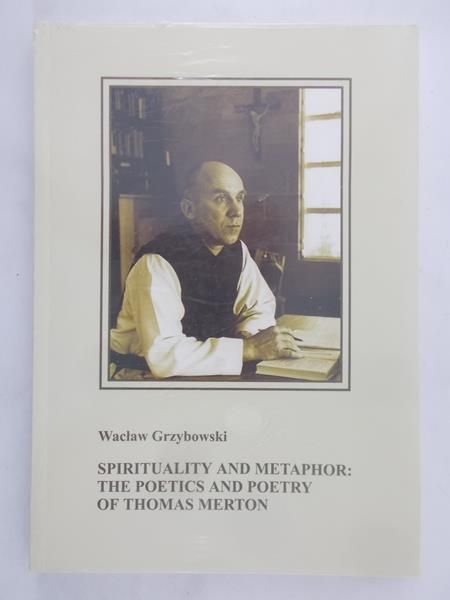 Grzybowski Wacław - Spirituality and metaphory: the poetics and poetry of thomas merton, nowa