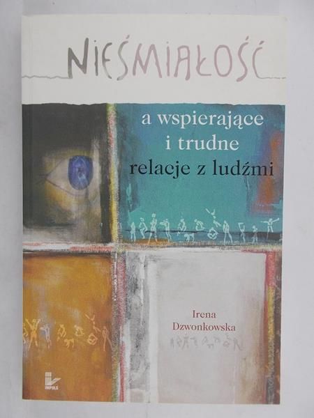 Dzwonkowska Irena - Nieśmiałość a wspierające i trudne relacje z ludźmi
