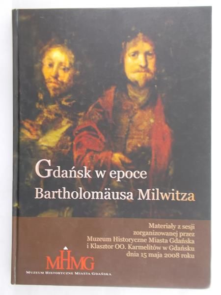 Kizik Edmund (red.) - Gdańsk w epoce Bartholomausa Milwitza