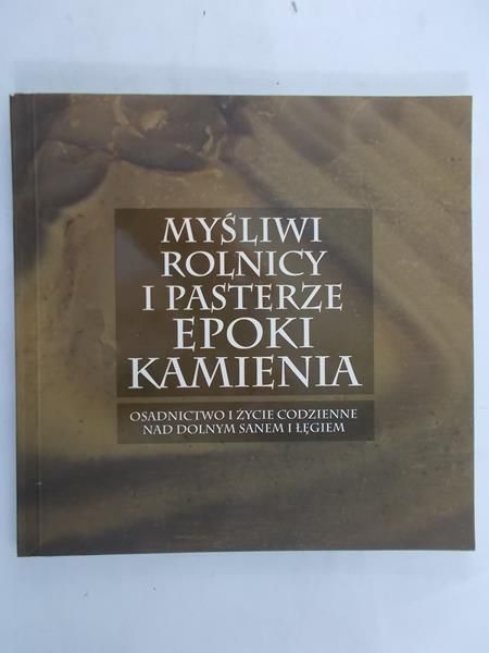 Kuraś Monika (red.) - Myśliwi rolnicy i pasterze epoki kamienia