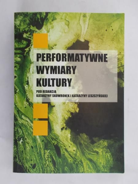 Skowronek Katarzyna (red.) - Performatywne wymiary kultury