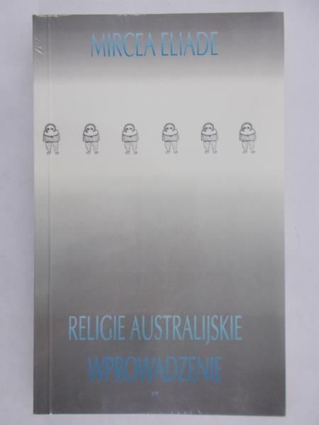 Eliade Mircea - Religie australijskie. Wprowadzenie, nowa