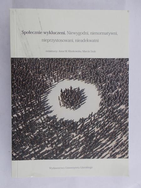 Kłonkowska Anna M.(red) -  Społecznie wykluczeni. Niewygodni, nienormatywni, nieadekwatni