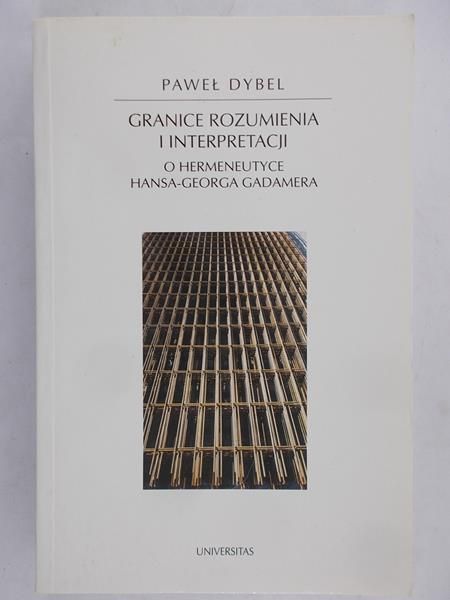 Dybel Paweł - Granice rozumienia i interpretacji.