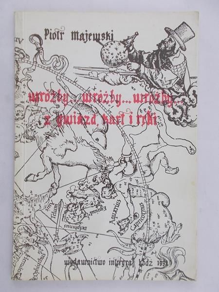 Majewski Piotr - Wróżby…wróżby…wróżby…z gwiazd, kart i ręki