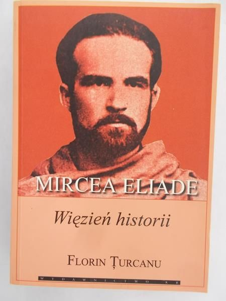 Turcanu Florin - Mircea Eliade. Więzień historii, nowa