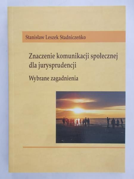 Stadniczeńko Stanisław Leszek - Znaczenie komunikacji społecznej dla jurysprudencji