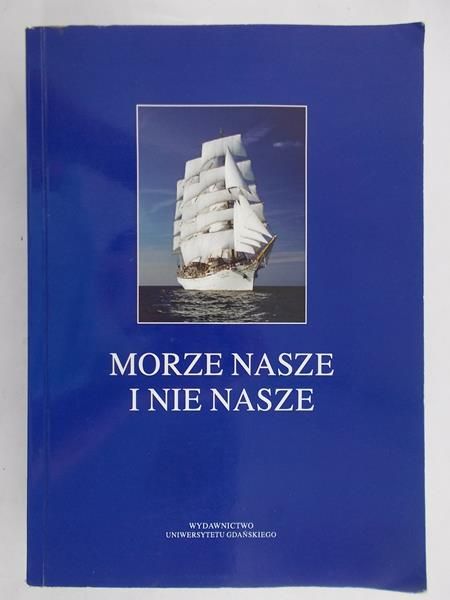 Stegner Tadeusz (red.) - Morze nasze i nie nasze