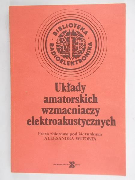 Witort Aleksander (red.)  -  Układy amatorskich wzmacniaczy elektroakustycznych