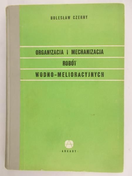 Czerny Bolesław - Organizacja i mechanizacja robót Wodno-melioracyjnych