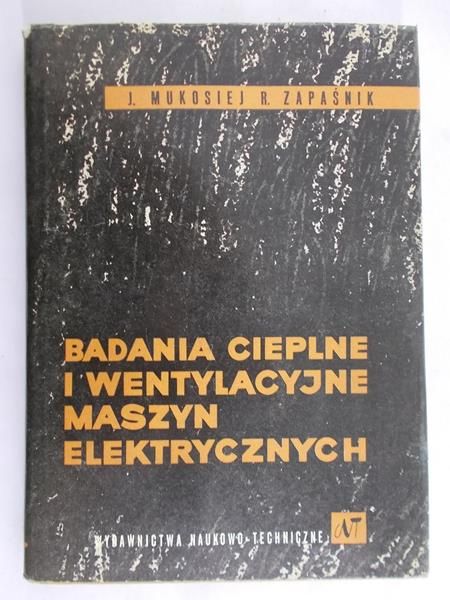 Mukosiej J. - Badania cieplne i wentylacyjne maszyn elektrycznych