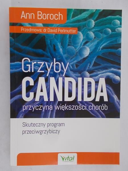 Boroch Ann - Grzyby Candida, przyczyna większości chorób
