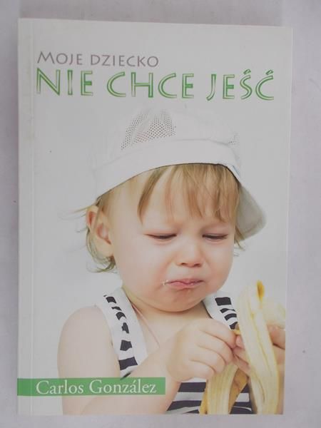 Gonzalez Carlos - Moje dziecko nie chce jeść