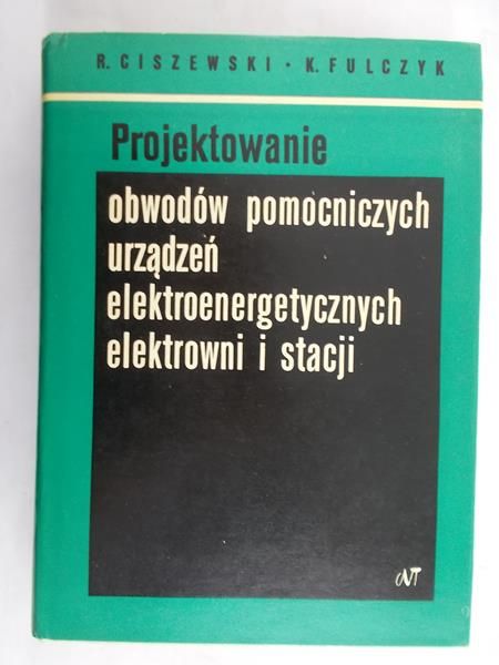 Ciszewski R. - Projektowanie obwodow pomocniczych urządzeń elektroenergetycznych elektrowni i stacji