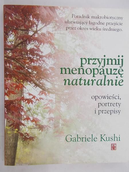 Kushi Gabriele - Przyjmij menopauzę naturalnie