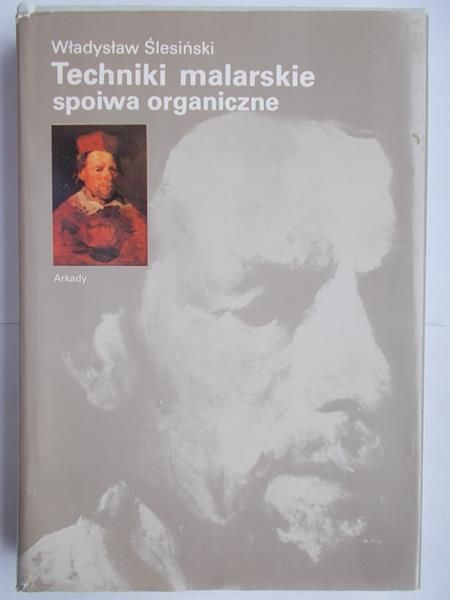 Ślesiński Władysław - Techniki malarskie spoiwa organiczne