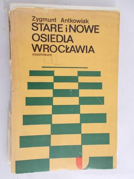 Antkowiak Zygmunt - Stare i nowe osiedla Wrocławia