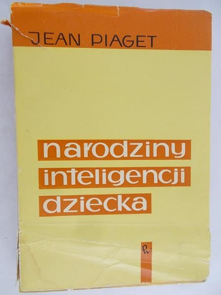 Piaget Jean - Narodziny inteligencji dziecka