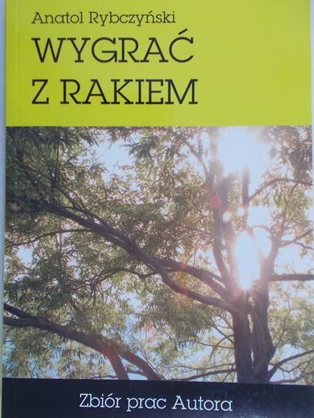 Rybczyński Anatol - Wygrać z rakiem
