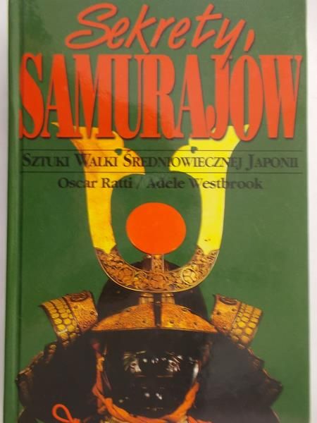 Ratti Oscar - Sekrety samurajów. Sztuki walki średniowiecznej Japonii