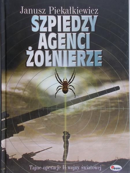 Piekałkiewicz Janusz - Szpiedzy, agenci, żołnierze