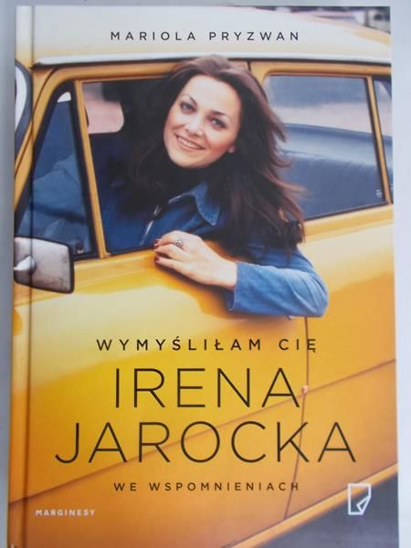 Pryzwan Mariola - Wymyśliłam Cię. Irena Jarocka we wspomnieniach