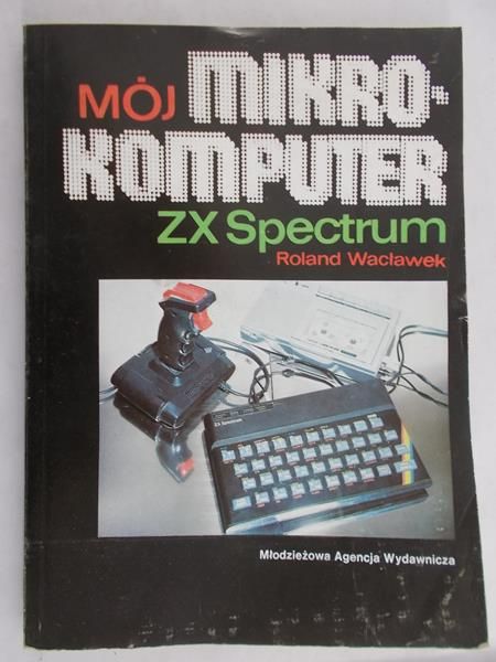Wacławek Roland - Mój mikrokomputer ZX Spectrum
