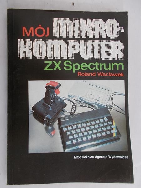 Wacławek Roland - Mój mikrokomputer ZX Spectrum