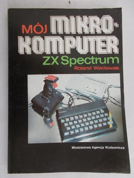 Wacławek Roland - Mój mikrokomputer ZX Spectrum