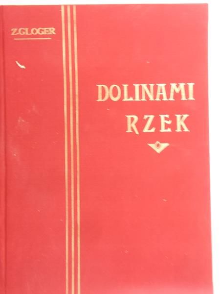 Gloger Zygmunt - Dolinami Rzek, Reprint 1903