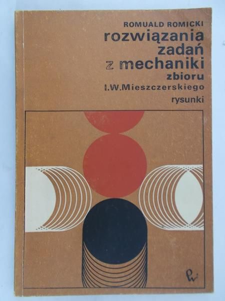 Romicki Romuald - Rozwiązania zadań z mechaniki zbioru I. W. Mieszczerskiego