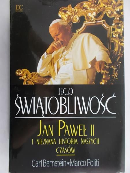 Bernstein Carl - Jego Świątobliwość. Jan Paweł II i nieznana historia naszych czasów
