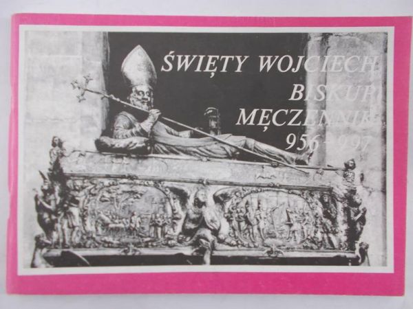 Śmigiel Kazimierz - Święty Wojciech – Biskup męczenników 956-997