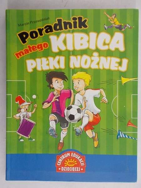 Przewoźniak Marcin - Poradnik małego kibica piłki nożnej