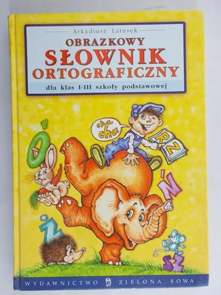 Latusek Arkadiusz - Obrazkowy słownik ortograficzny