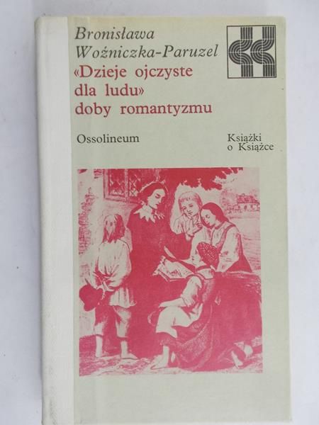Woźniczka-Paruzel Bronisława - Dzieje ojczyste dla ludu. Doby romantyzmu