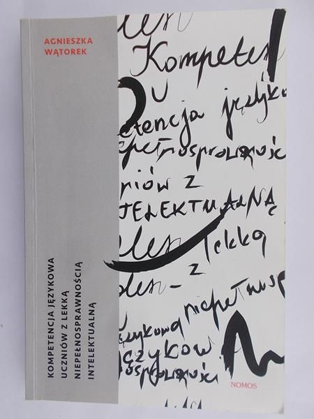 Wątorek Agnieszka -Kompetencja językowa uczniów z lekką niepełnosprawnością intelektualną