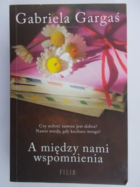 Gargaś Gabriela - A między nami wspomnienia