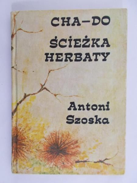Szoska Antoni - CHA-DO. Ścieżka herbaty
