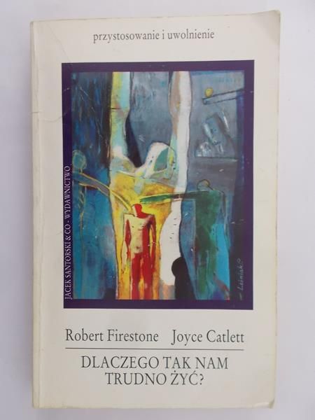 Firestone Robert, Catlett Joyce - Dlaczego tak nam trudno żyć