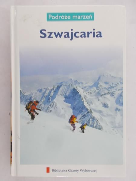 Zaborowska Joanna (red.) - Podróże marzeń: Szwajcaria